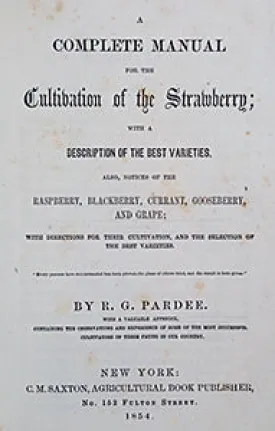 (Fruit) A Complete Manual for the Cultivation of the Strawberry; with a Description of the Best Varieties. Also, Notices of the Raspberry, Blackberry, Currant, Gooseberry, and Grape; with directions for their cultivation.