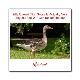 "Silly Goose? This Goose Is Actually Very Litigious and Will Sue for Defamation" Magnet