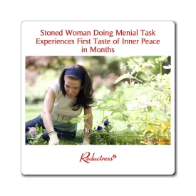 "Stoned Woman Doing Menial Task Experiences First Taste of Inner Peace in Months" Magnet